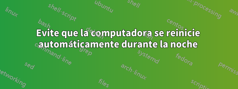 Evite que la computadora se reinicie automáticamente durante la noche