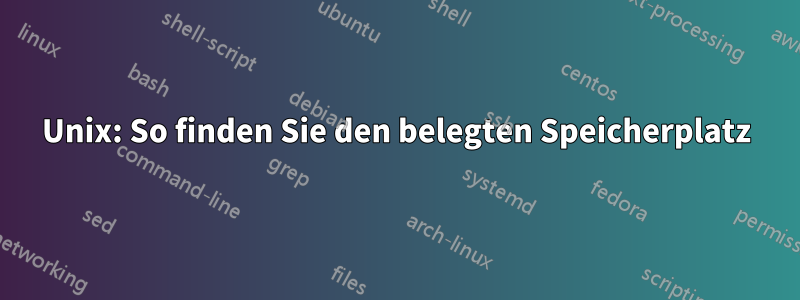 Unix: So finden Sie den belegten Speicherplatz