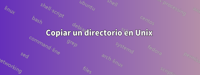Copiar un directorio en Unix