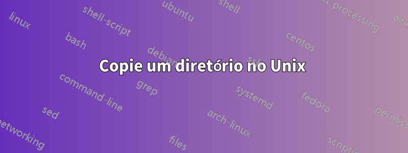Copie um diretório no Unix
