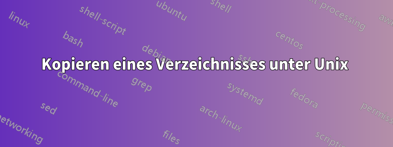 Kopieren eines Verzeichnisses unter Unix
