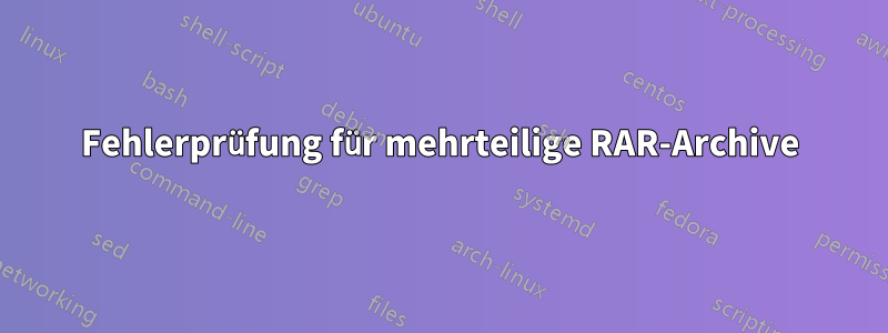 Fehlerprüfung für mehrteilige RAR-Archive