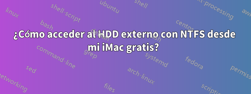 ¿Cómo acceder al HDD externo con NTFS desde mi iMac gratis? 