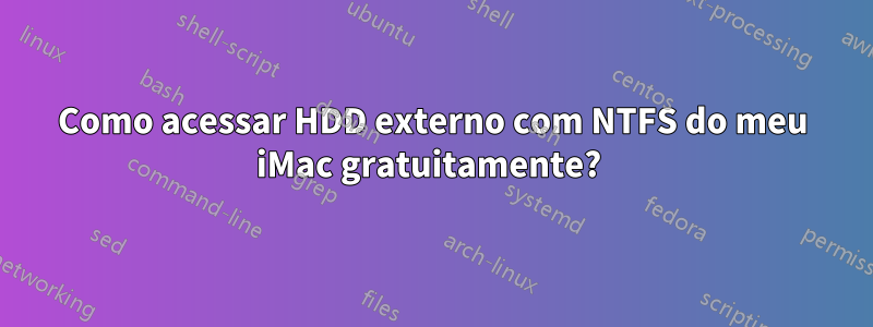 Como acessar HDD externo com NTFS do meu iMac gratuitamente? 