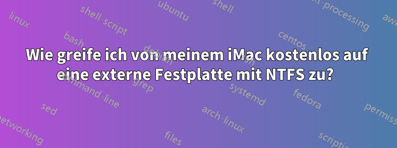 Wie greife ich von meinem iMac kostenlos auf eine externe Festplatte mit NTFS zu? 
