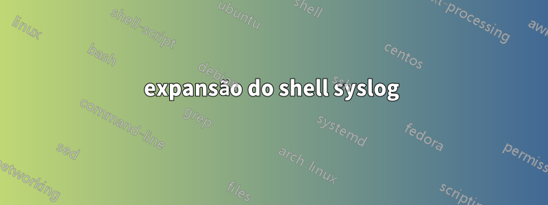 expansão do shell syslog