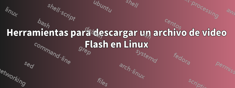 Herramientas para descargar un archivo de video Flash en Linux