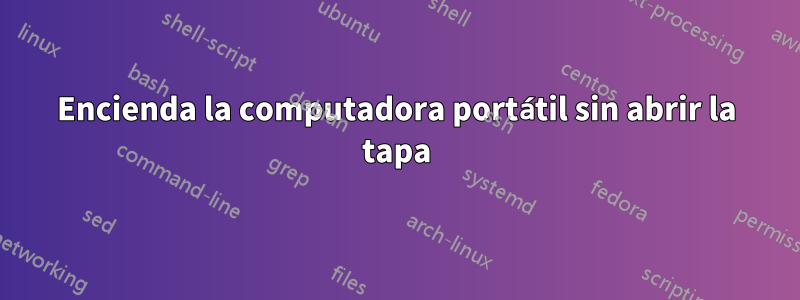 Encienda la computadora portátil sin abrir la tapa