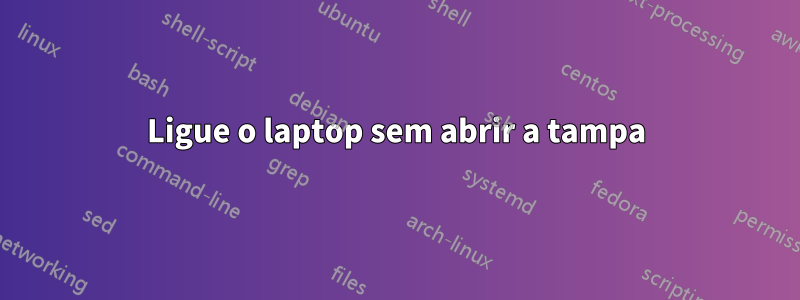 Ligue o laptop sem abrir a tampa