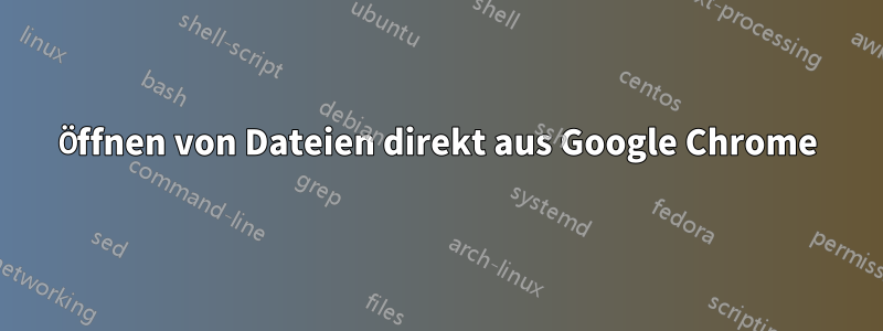 Öffnen von Dateien direkt aus Google Chrome