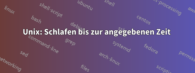 Unix: Schlafen bis zur angegebenen Zeit