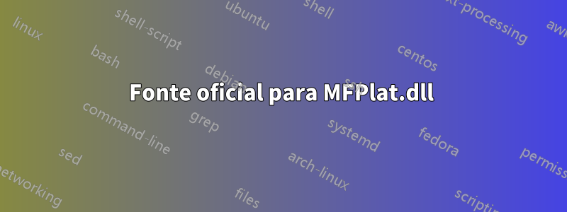 Fonte oficial para MFPlat.dll