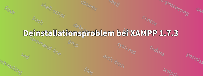 Deinstallationsproblem bei XAMPP 1.7.3