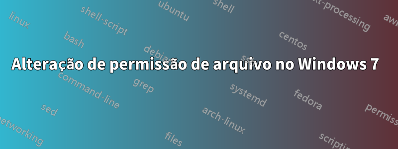 Alteração de permissão de arquivo no Windows 7 