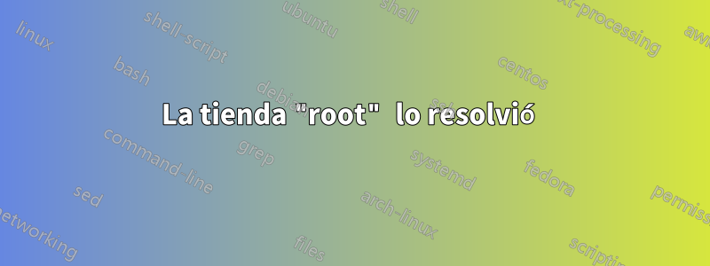 La tienda "root" lo resolvió