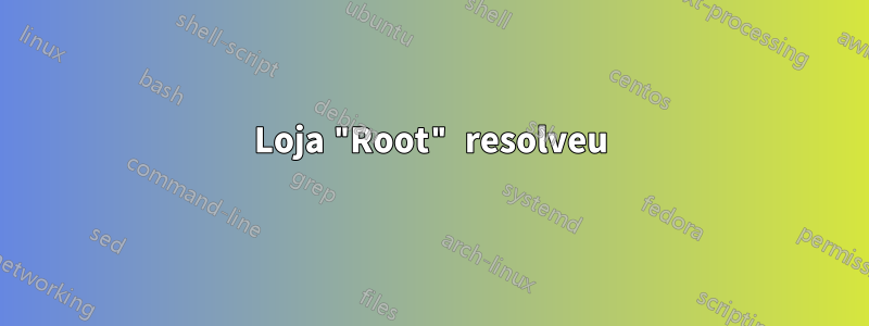 Loja "Root" resolveu