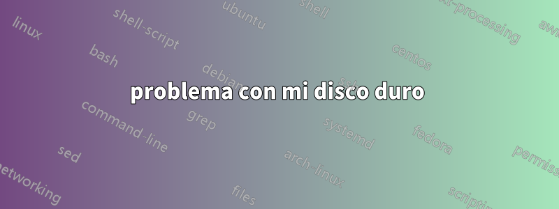 problema con mi disco duro