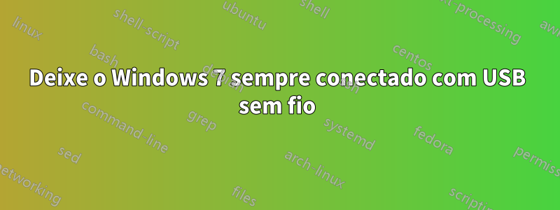 Deixe o Windows 7 sempre conectado com USB sem fio
