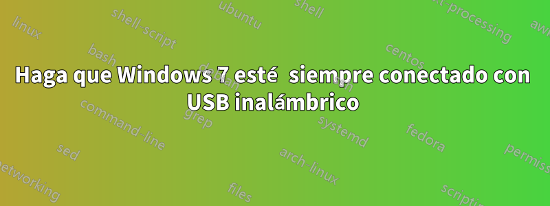 Haga que Windows 7 esté siempre conectado con USB inalámbrico