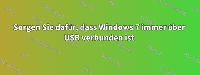 Sorgen Sie dafür, dass Windows 7 immer über USB verbunden ist