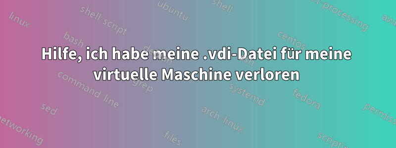 Hilfe, ich habe meine .vdi-Datei für meine virtuelle Maschine verloren