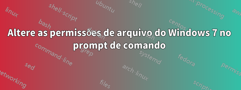 Altere as permissões de arquivo do Windows 7 no prompt de comando