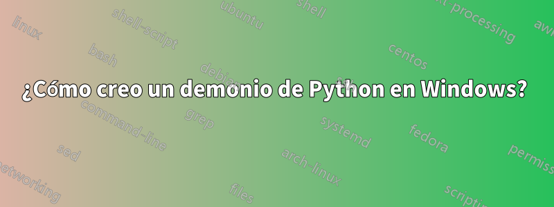 ¿Cómo creo un demonio de Python en Windows?