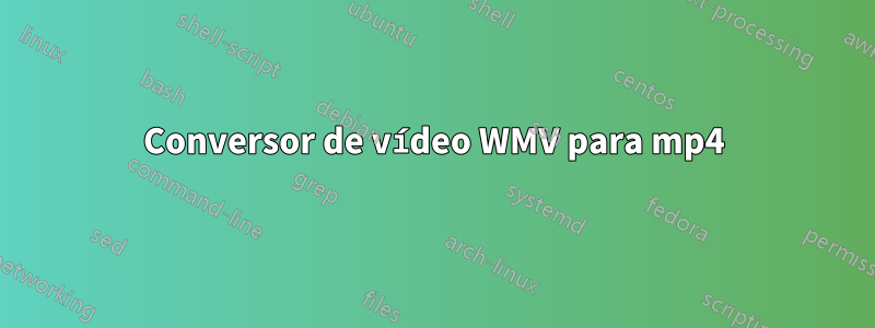 Conversor de vídeo WMV para mp4
