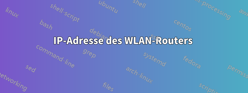 IP-Adresse des WLAN-Routers