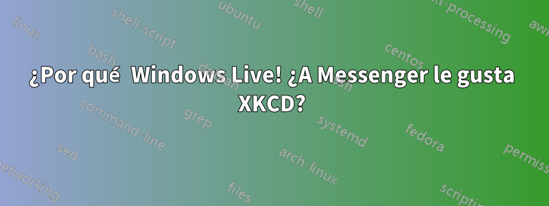 ¿Por qué Windows Live! ¿A Messenger le gusta XKCD?