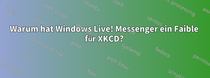 Warum hat Windows Live! Messenger ein Faible für XKCD?