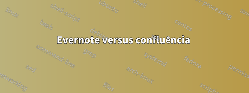 Evernote versus confluência