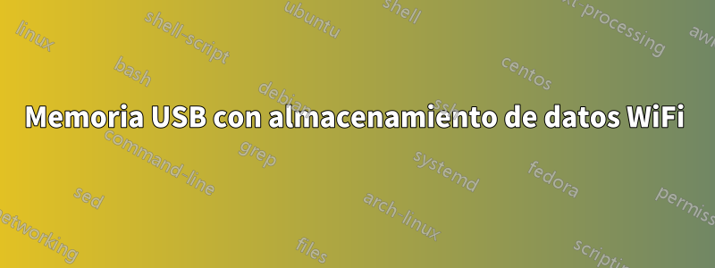 Memoria USB con almacenamiento de datos WiFi