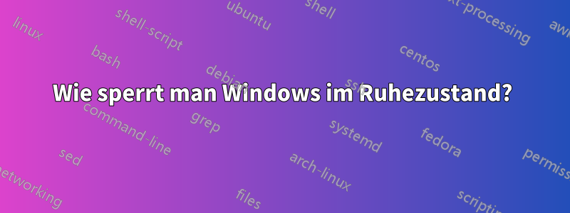 Wie sperrt man Windows im Ruhezustand?