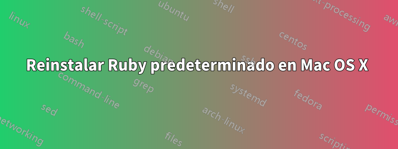 Reinstalar Ruby predeterminado en Mac OS X