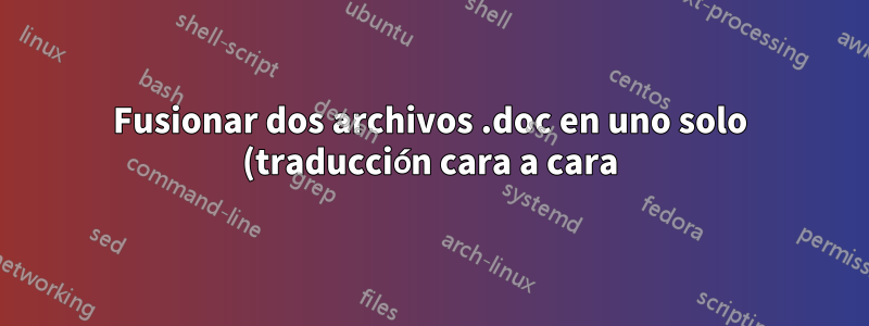 Fusionar dos archivos .doc en uno solo (traducción cara a cara)