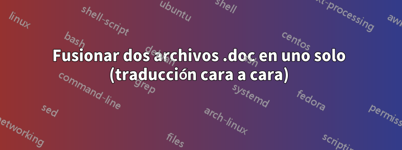 Fusionar dos archivos .doc en uno solo (traducción cara a cara)