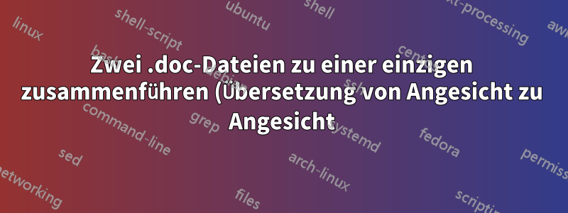 Zwei .doc-Dateien zu einer einzigen zusammenführen (Übersetzung von Angesicht zu Angesicht)