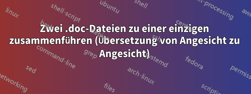 Zwei .doc-Dateien zu einer einzigen zusammenführen (Übersetzung von Angesicht zu Angesicht)