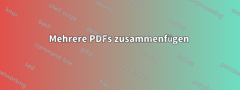 Mehrere PDFs zusammenfügen