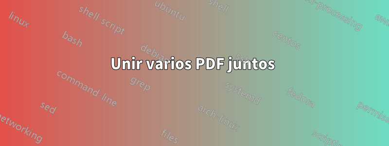 Unir varios PDF juntos