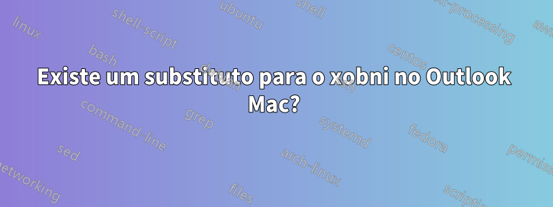 Existe um substituto para o xobni no Outlook Mac?