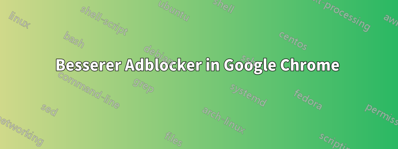 Besserer Adblocker in Google Chrome