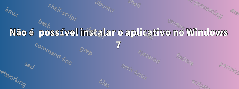 Não é possível instalar o aplicativo no Windows 7