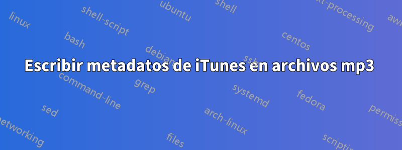 Escribir metadatos de iTunes en archivos mp3