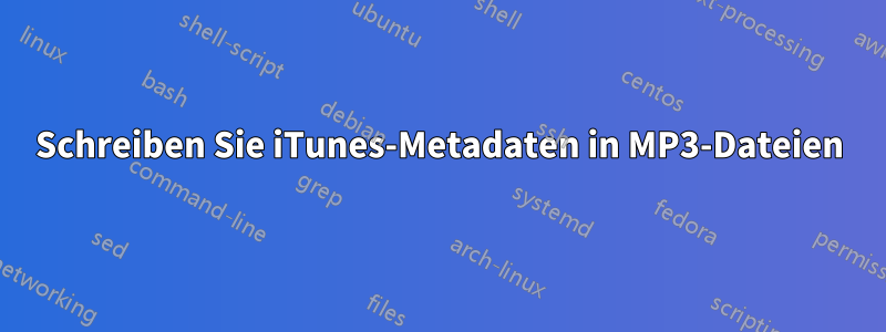 Schreiben Sie iTunes-Metadaten in MP3-Dateien