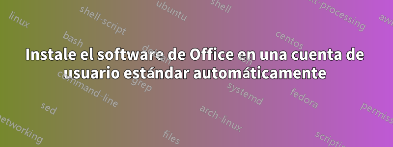 Instale el software de Office en una cuenta de usuario estándar automáticamente