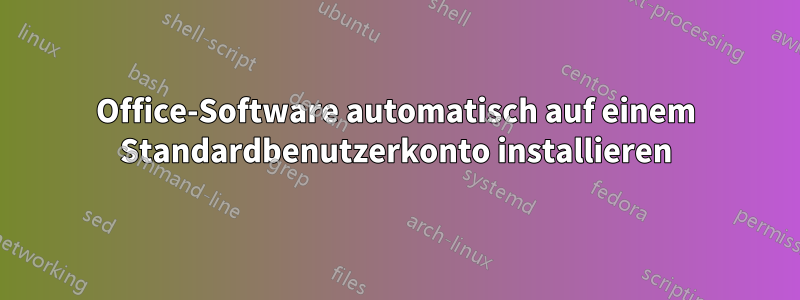 Office-Software automatisch auf einem Standardbenutzerkonto installieren