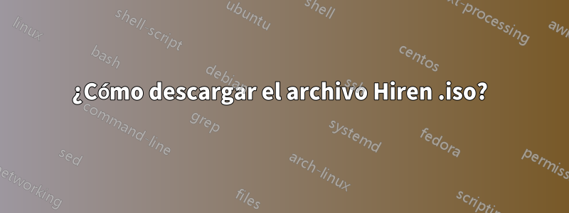 ¿Cómo descargar el archivo Hiren .iso? 