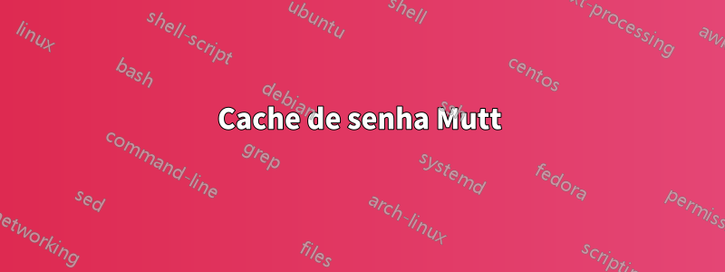 Cache de senha Mutt